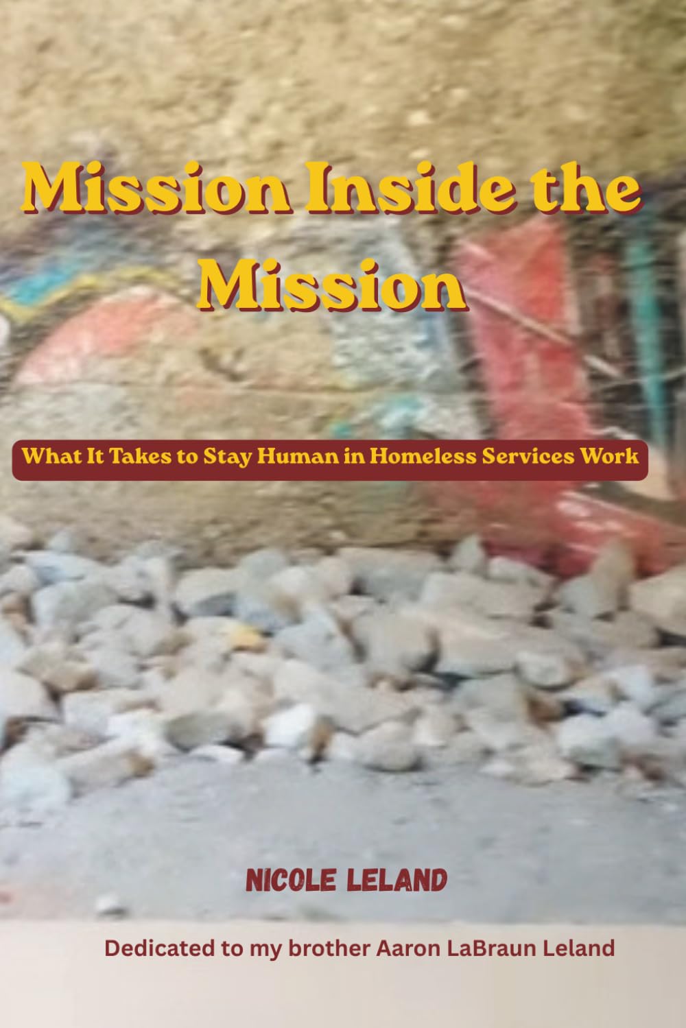Mission Inside the Mission: What It Takes to Stay Human in Homeless Services Work