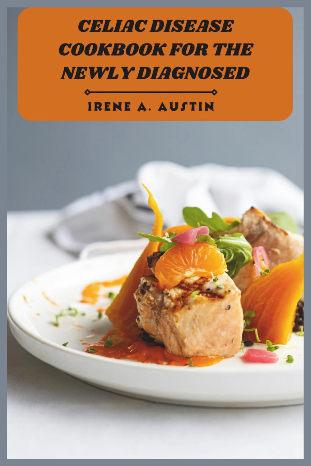 Celiac Disease Cookbook for the Newly Diagnosed: A Beginner’s Guide to Gluten-Free Living with Easy Meals, Pantry Essentials, and Stress-Free Weekly Planning