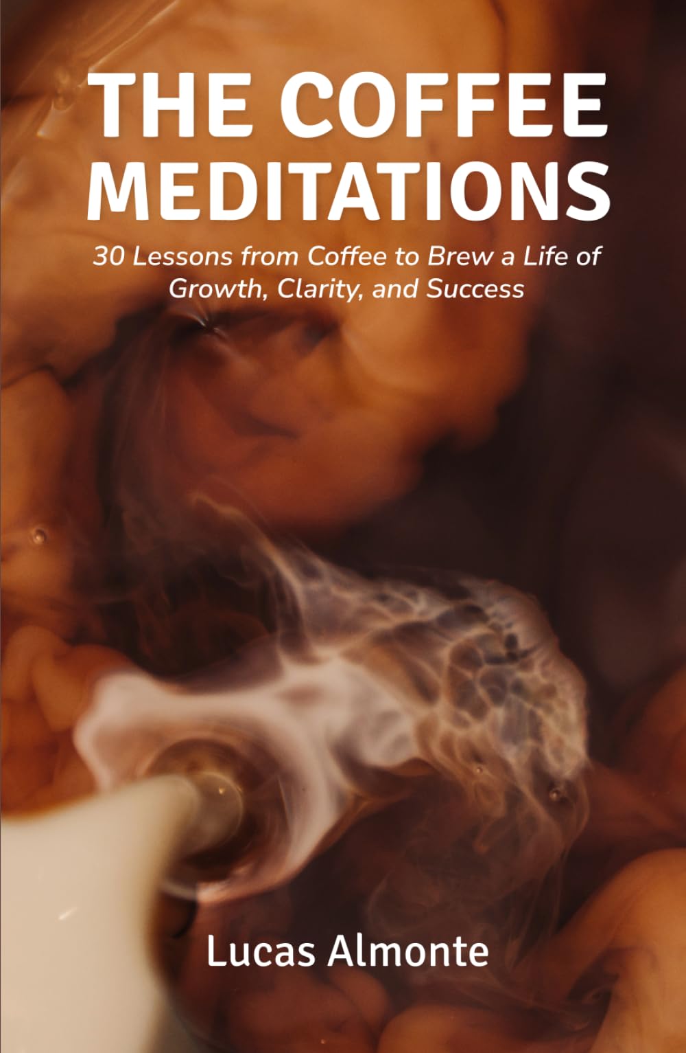 The Coffee Meditations: 30 Lessons From Coffee to Brew a Life of Growth, Clarity, and Success
