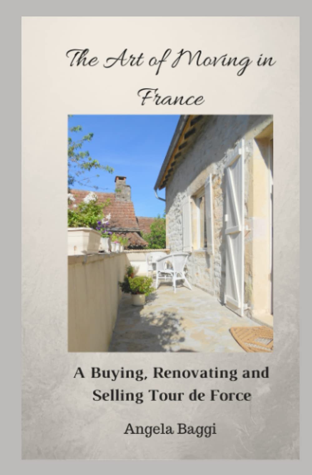 The Art of Moving in France: A Buying, Renovating and Selling Tour de Force