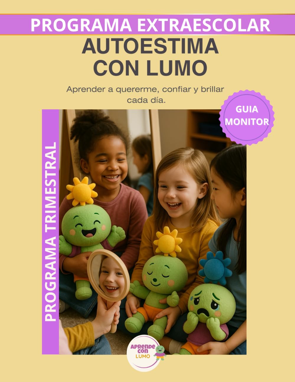 Autoestima con Lumo – Guía del Monitor Trimestral: Recursos prácticos y orientaciones para desarrollar el programa educativo Aprende con Lumo (Programas Extraescolares Aprende con Lumo)