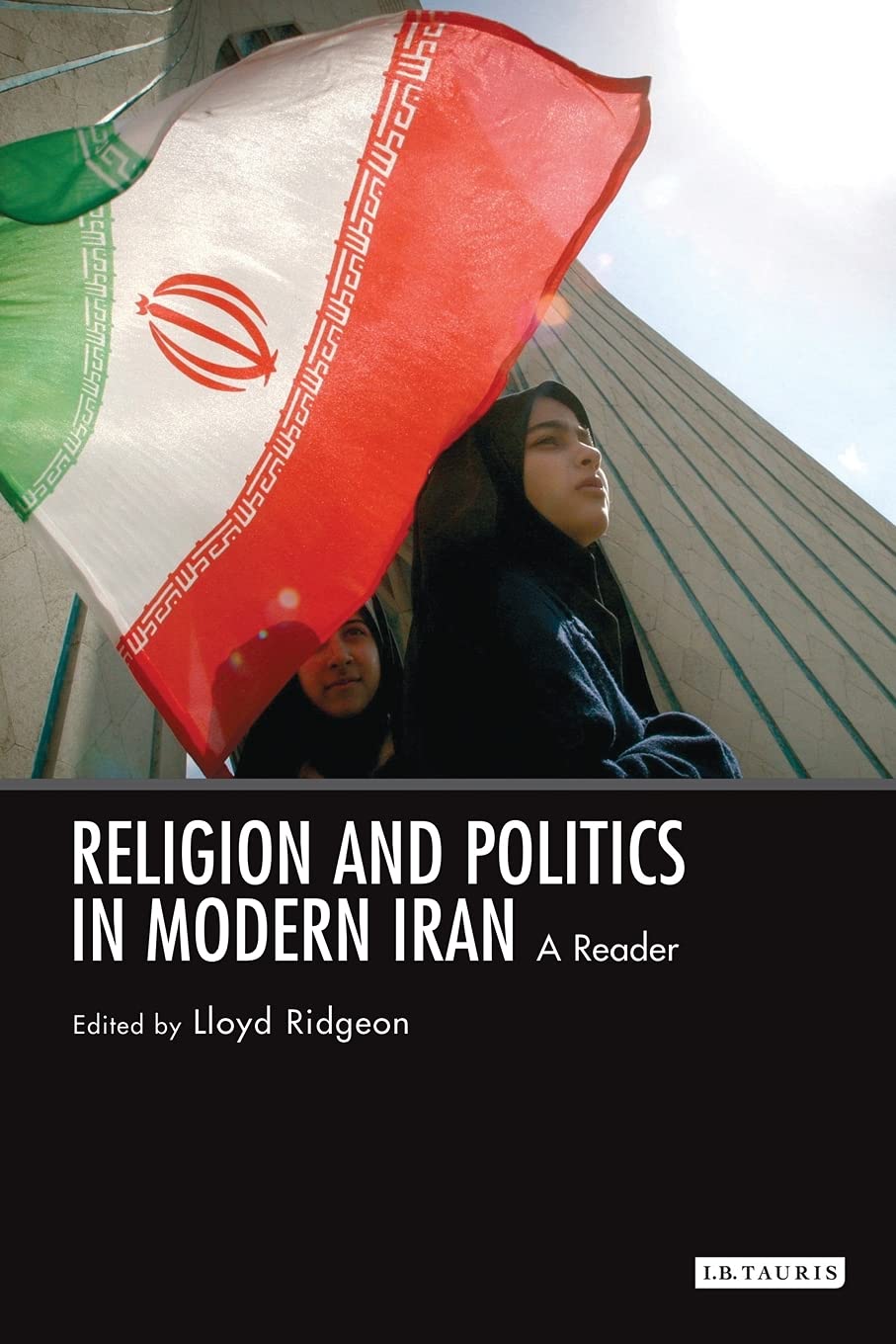 Religion and Politics in Modern Iran: A Reader: v. 3 (International Library of Iranian Studies)