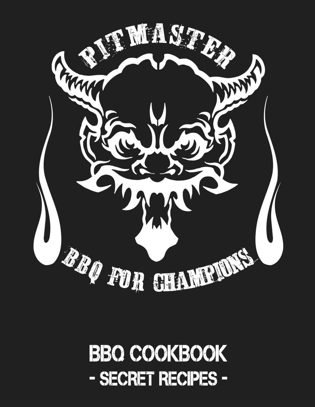 Pitmaster - BBQ for Champions: Grey BBQ Cookbook - Secret Recipes for Men