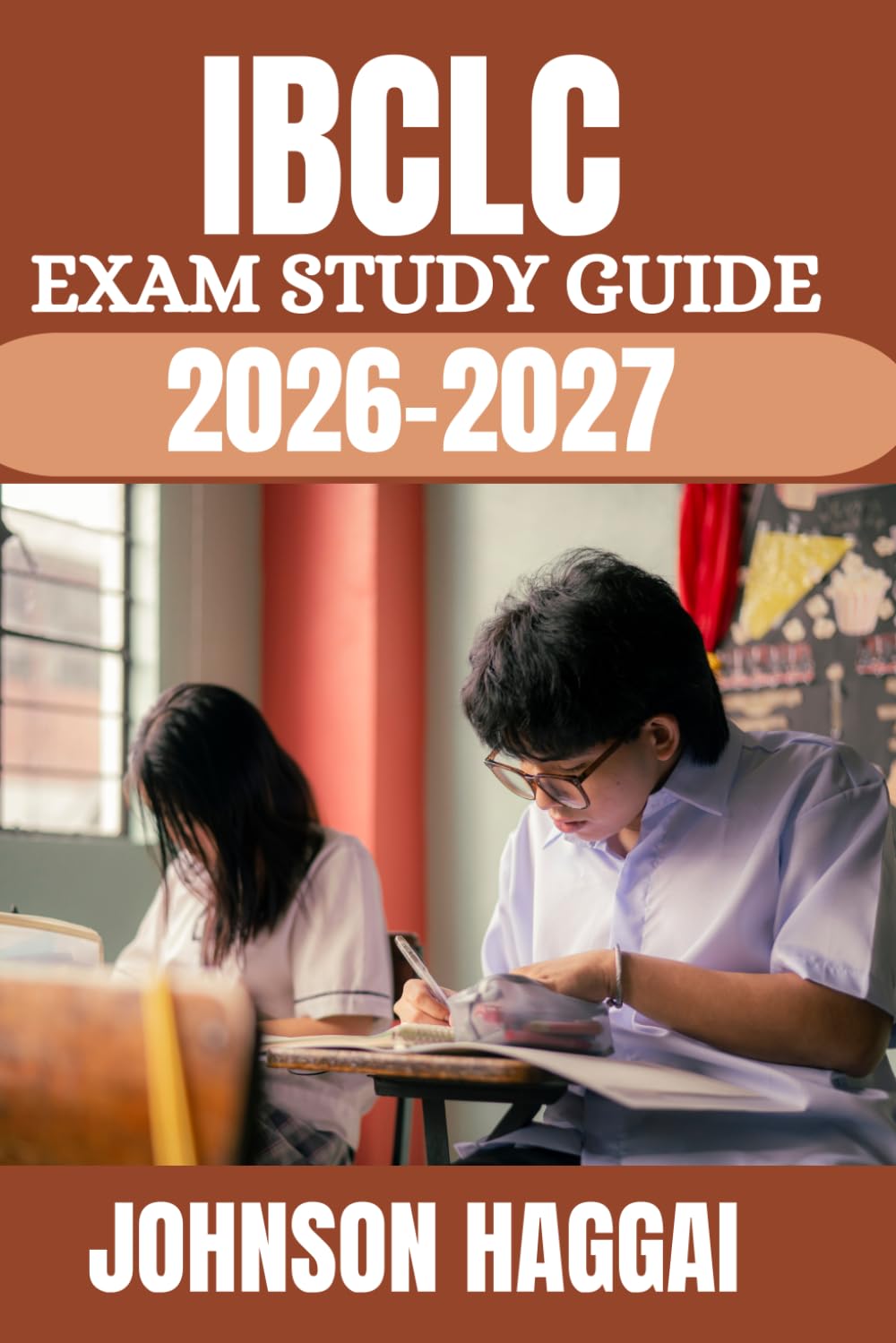 IBCLC EXAM STUDY GUIDE 2026-2027: Complete Certification Prep with In-Depth Review, Practice Questions, Clinical Case Scenarios, Detailed Explanations, and Proven Strategies for First-Time Success