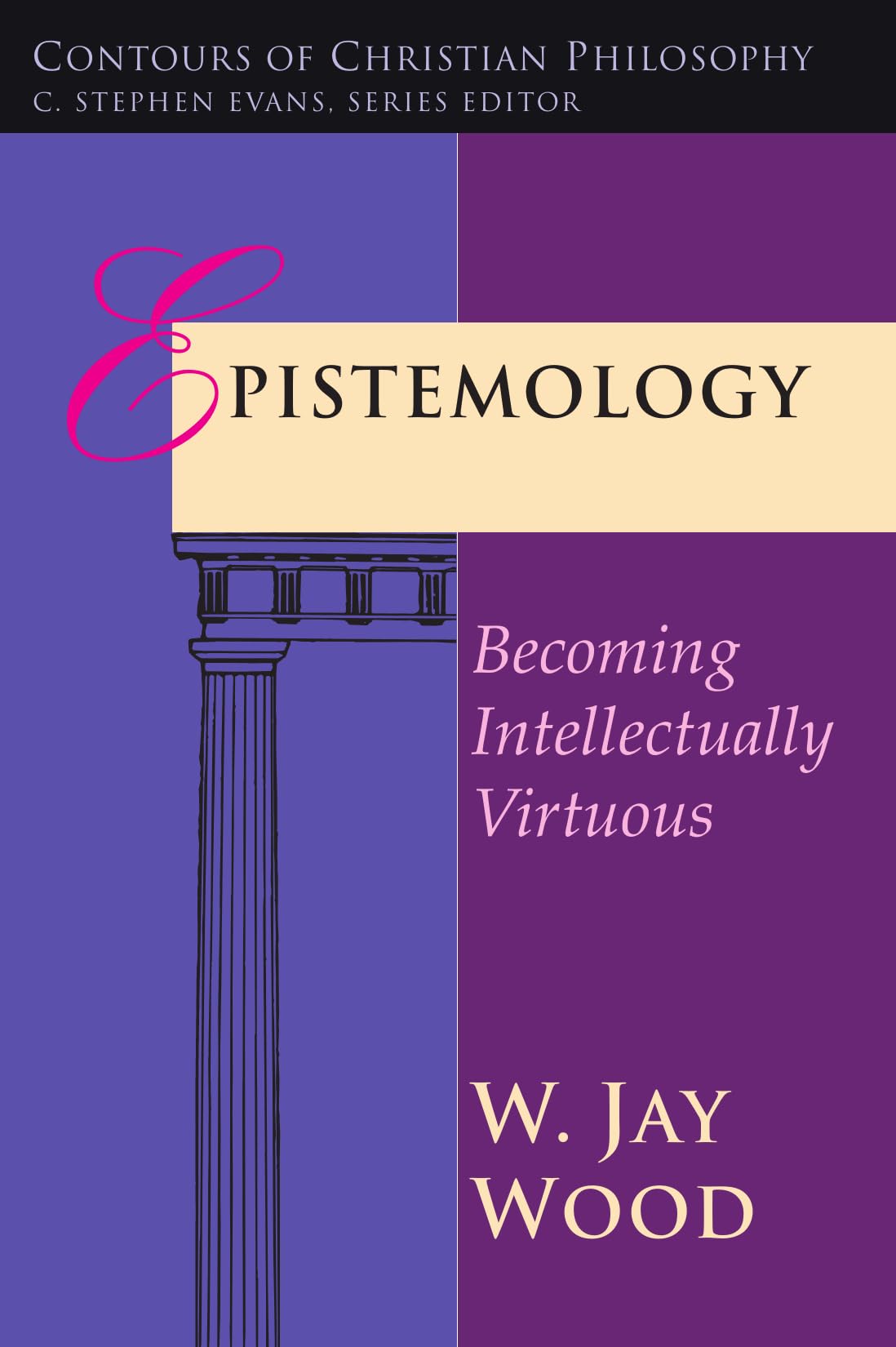 Epistemology: Becoming Intellectually Virtuous (Contours of Christian Philosophy) Paperback – September 9, 1998