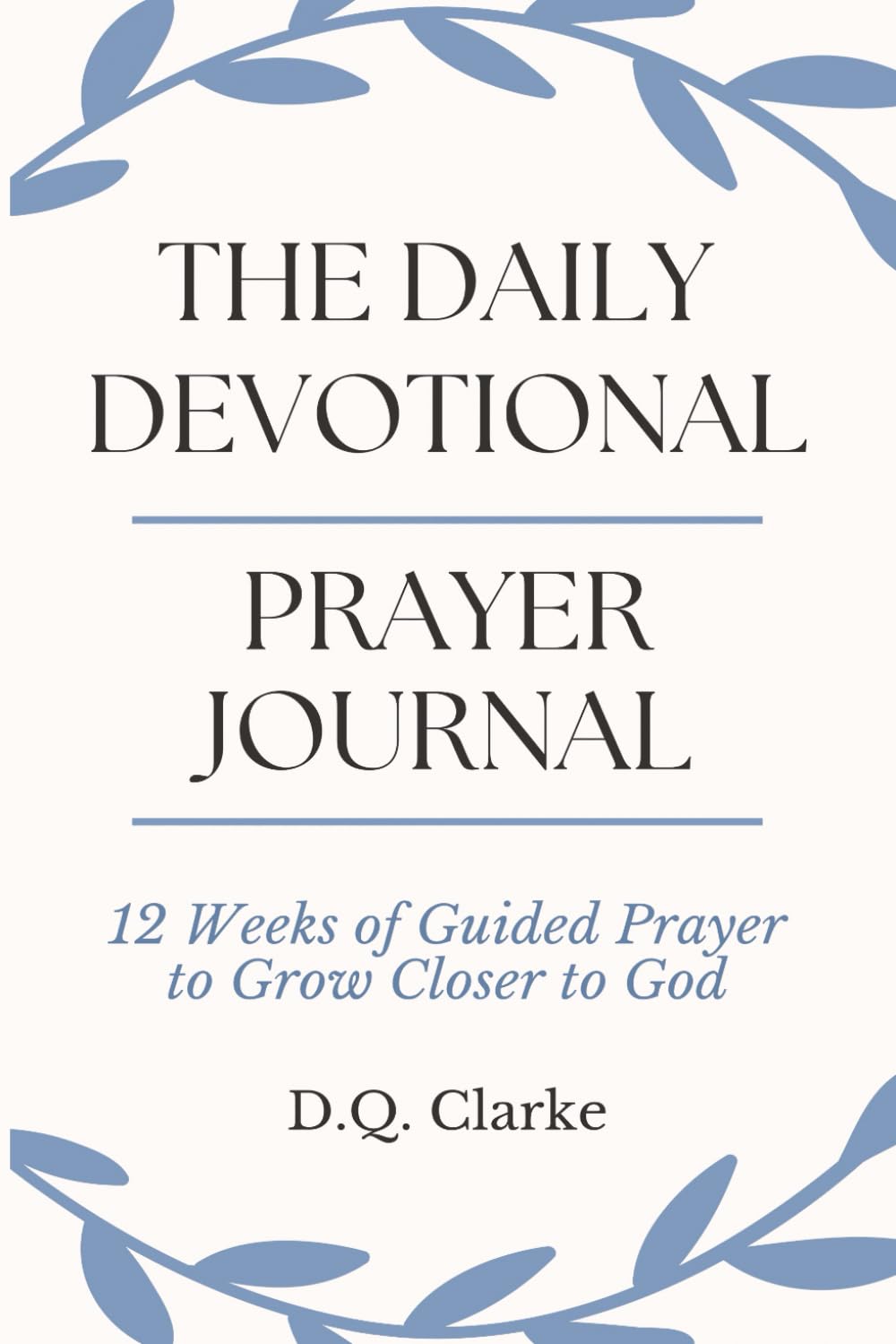 The Daily Devotional Prayer Journal: 12 Weeks of Guided Prayer to Grow Closer to God