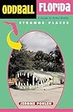 Oddball Florida: A Guide to Some Really Strange Places (Oddball series)