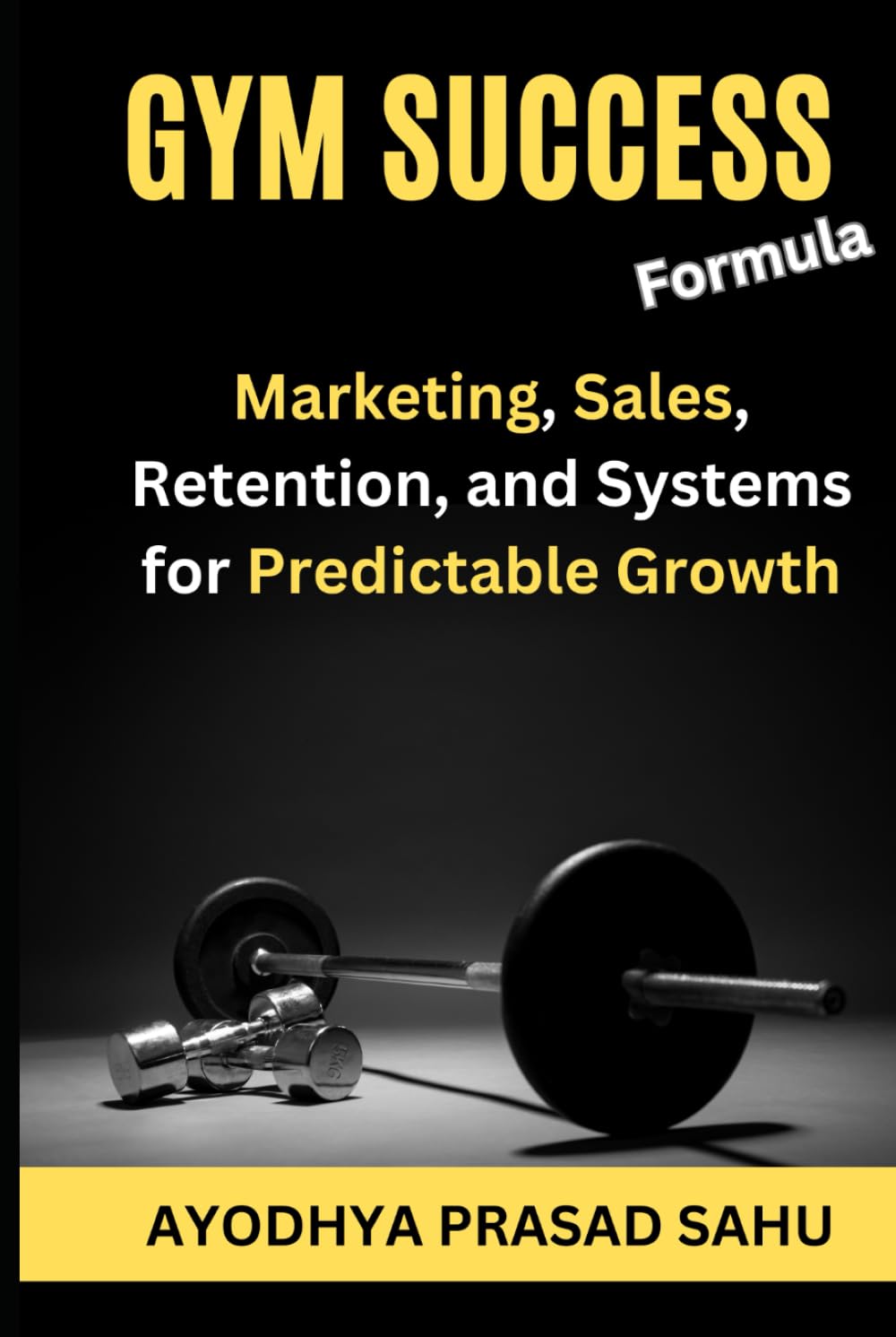 Gym Success Formula: Marketing, Sales, Retention, and Systems for Predictable Growth