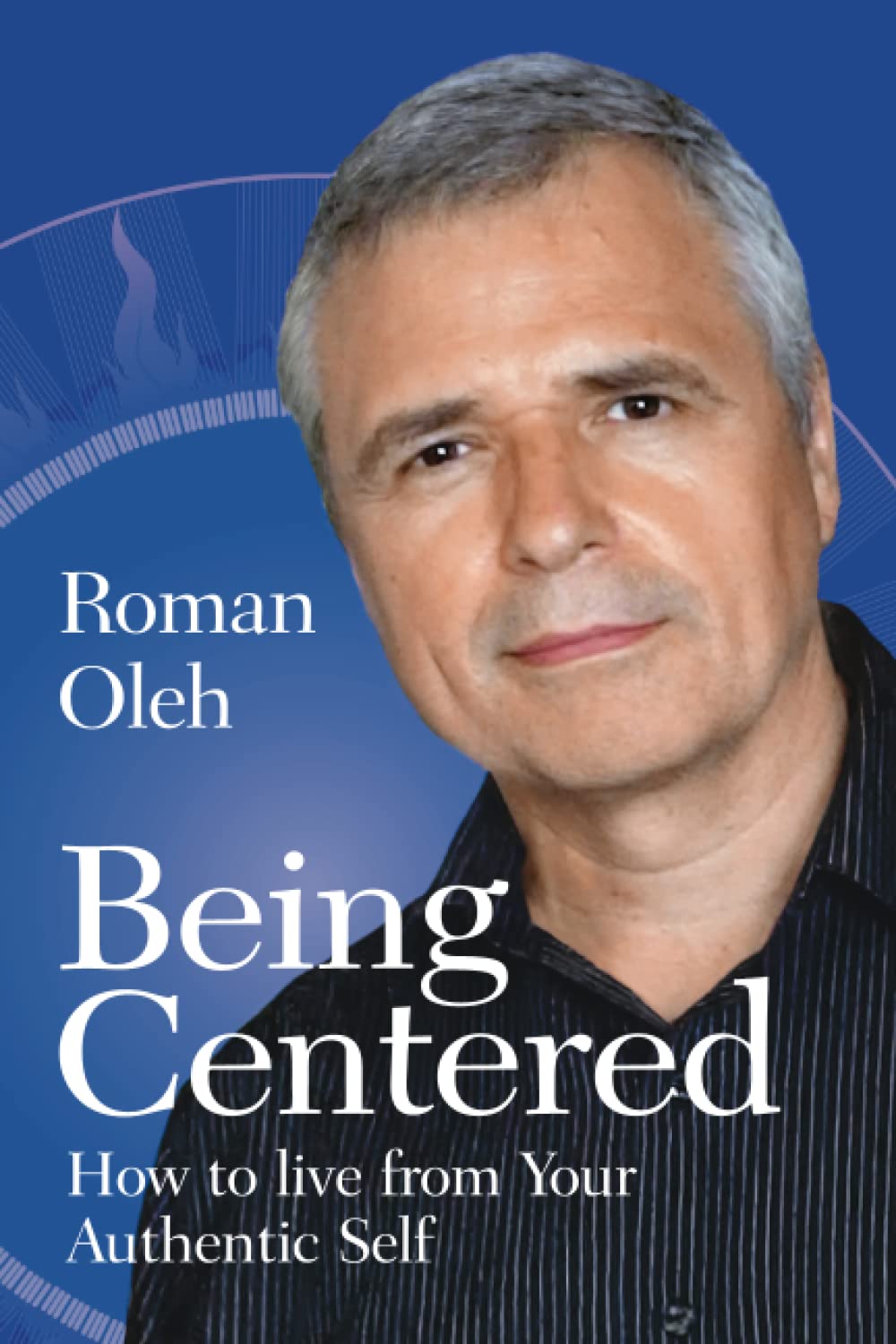 Being Centered: How to live from Your Authentic Self