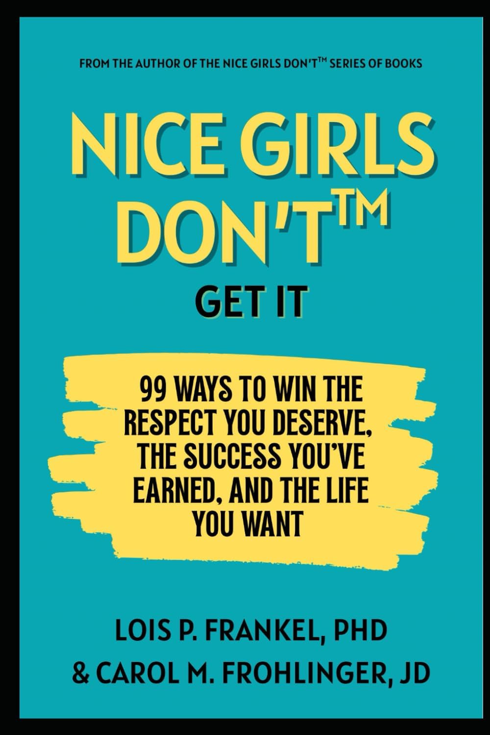 Nice Girls Just Don't Get It: 99 Ways To Win The Respect You Deserve, The Success You've Earned, And The Life You Want