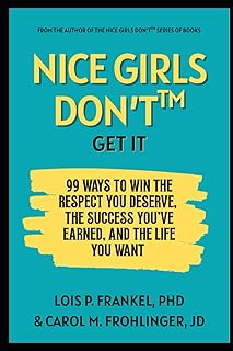 Nice Girls Just Don't Get It: 99 Ways To Win The Respect You Deserve, The Success You've Earned, And The Life You Want