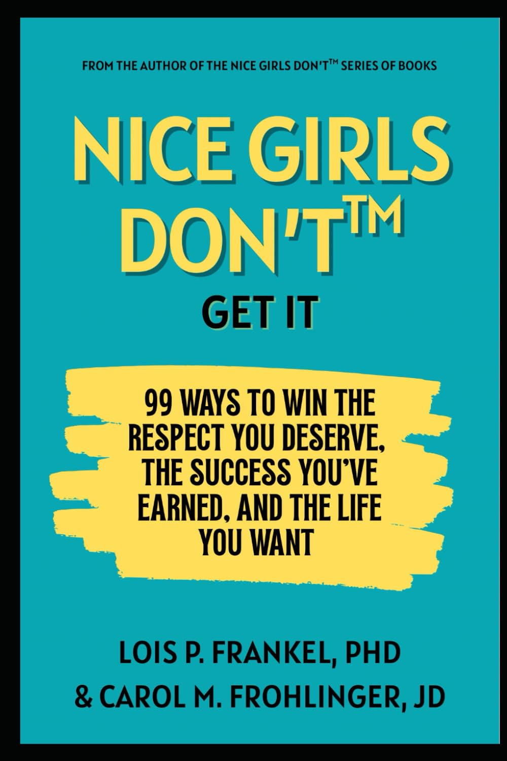 Nice Girls Just Don't Get It: 99 Ways To Win The Respect You Deserve, The Success You've Earned, And The Life You Want