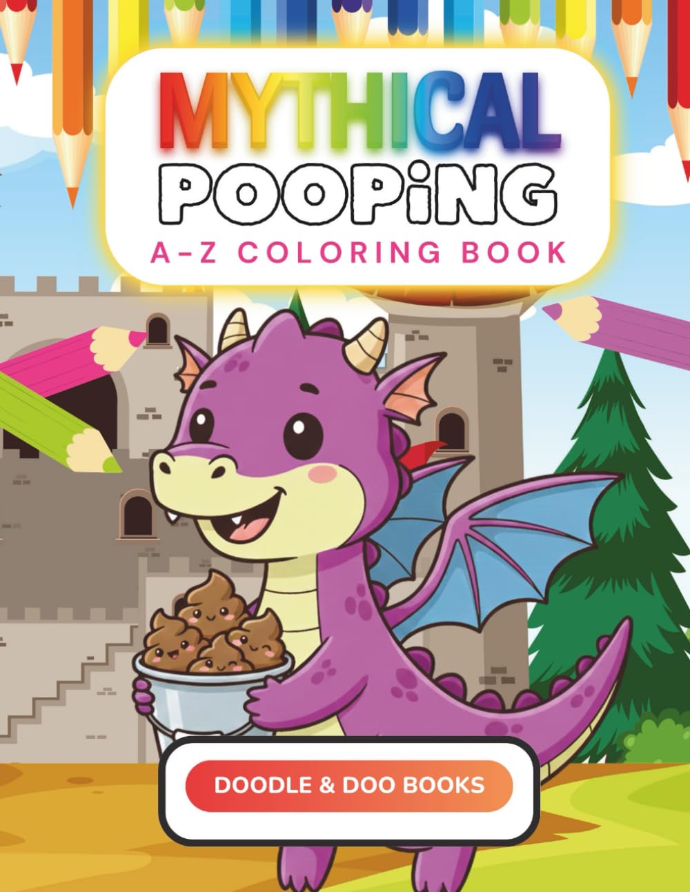 A to Z Mythical Pooping: Cute and silly potty humor, big bold outlines, easy coloring book for kids ages 3-8 (The Doodle & Doo Alphabet Coloring Book Series)