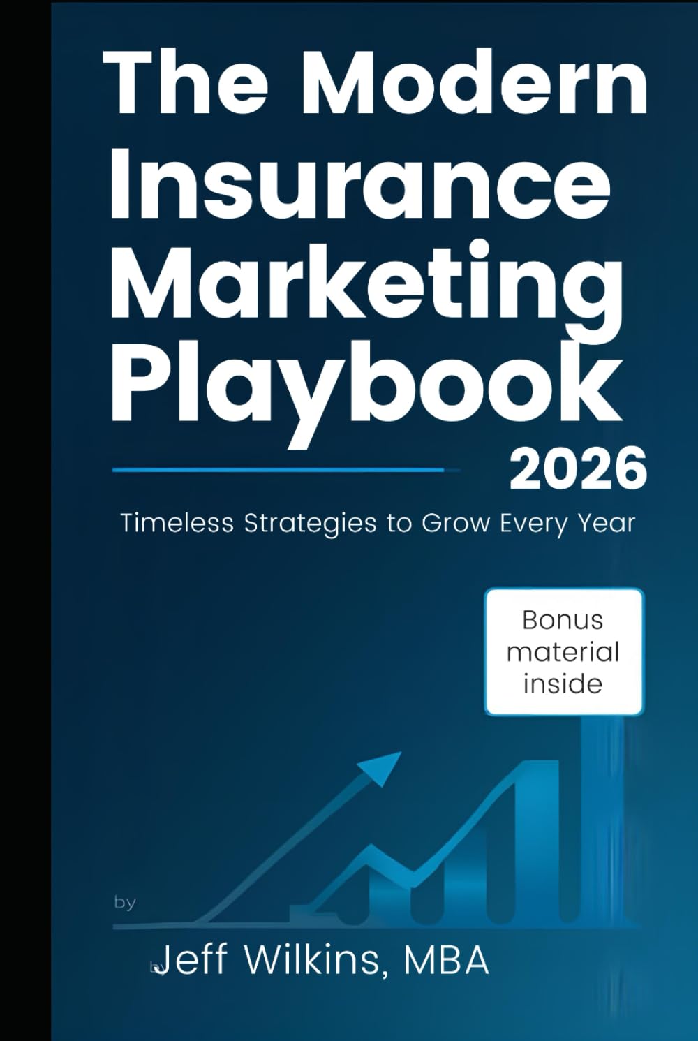 The Modern Insurance Marketing Playbook (2026 Edition): Timeless Strategies To Grow Smarter Every Year