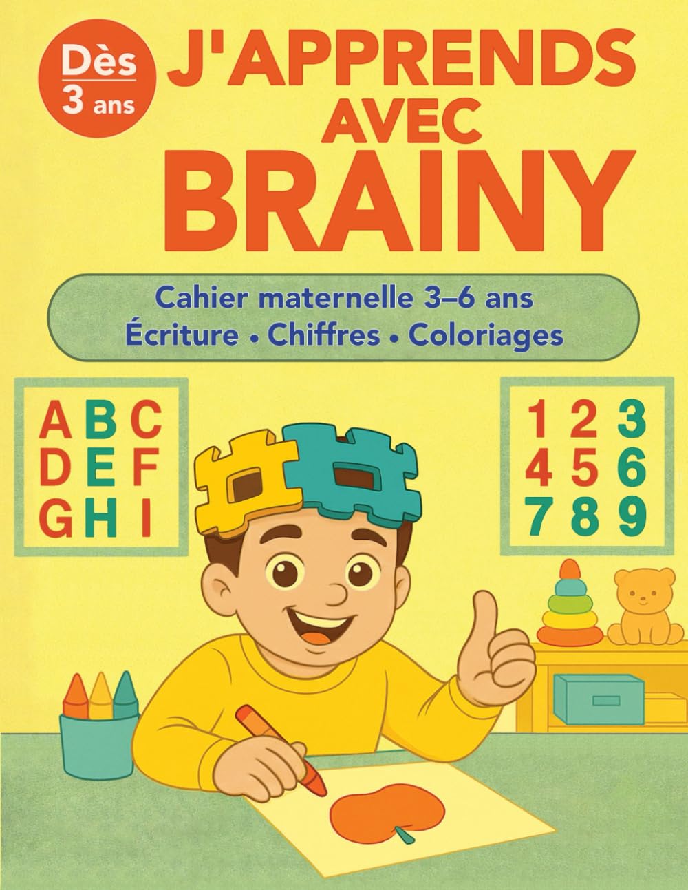 J’APPRENDS AVEC BRAINY: Cahier maternelle 3–6 ans pour apprendre à écrire, compter et colorier | Activités éducatives et ludiques pour enfants PS, MS,