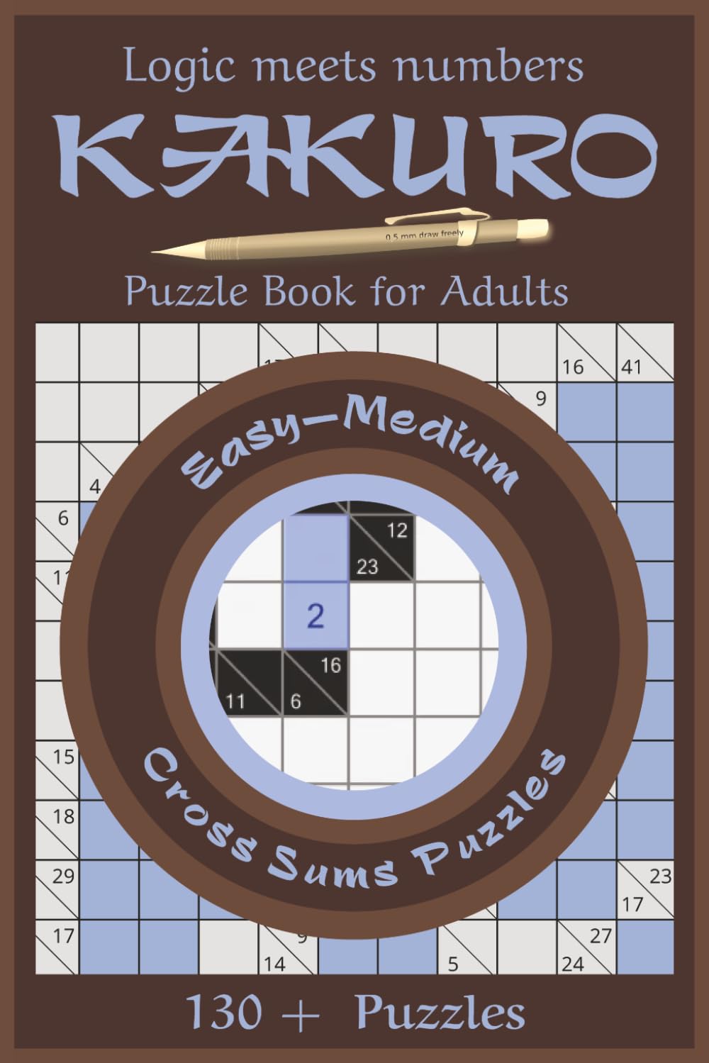 Kakuro Puzzle book for Adults-Easy Medium: Easy to Medium Number Logic Puzzles Designed for Relaxing Brain Training Without Frustration