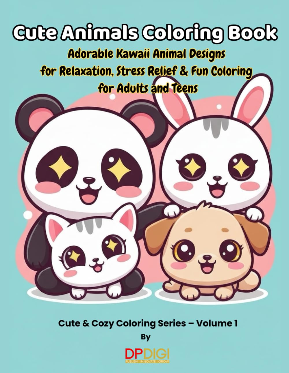 Cute Animals Coloring Book: Adorable Kawaii Animal Designs for Relaxation, Stress Relief & Fun Coloring for Adults and Teens (Cute & Cozy Coloring Series)