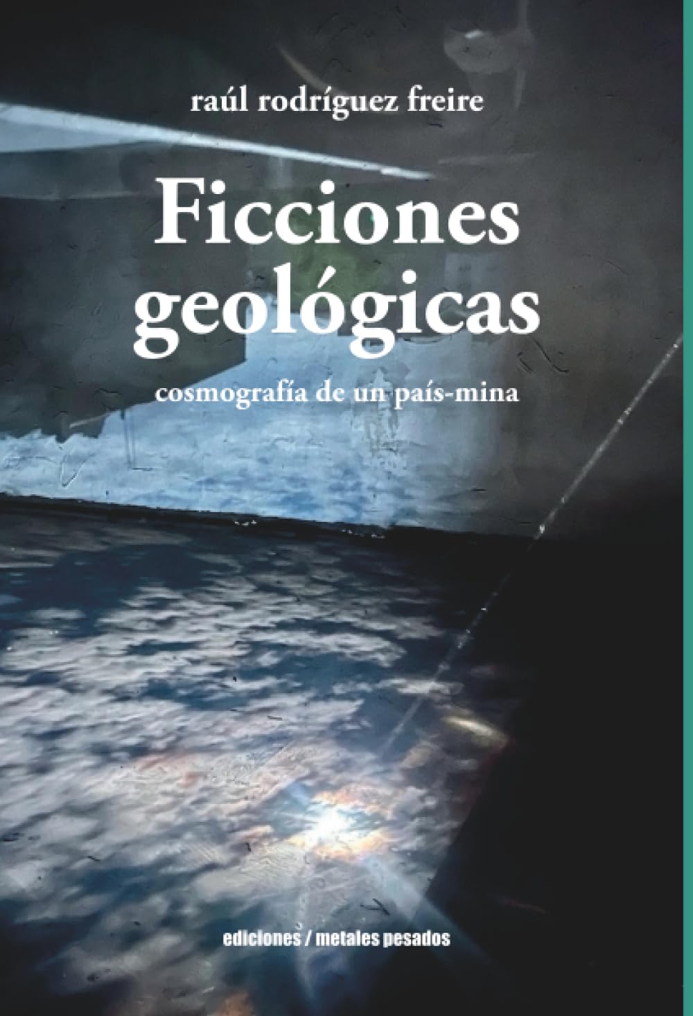 Ficciones geológicas: Cosmografía de un país-mina