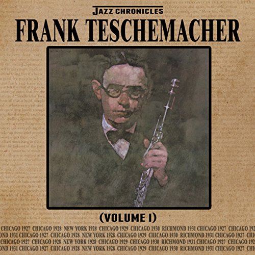 Jazz Chronicles Frank Teschemacher, Vol. 1 Frank