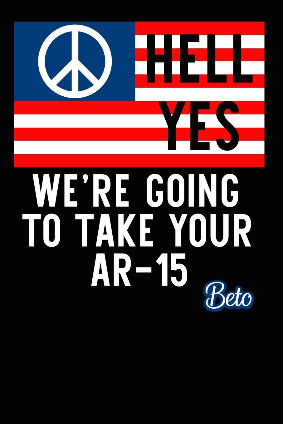 Hell Yes We're Going to Take Your AR-15 Composition Notebook and Diary: 6x9 College Ruled Lined Pages
