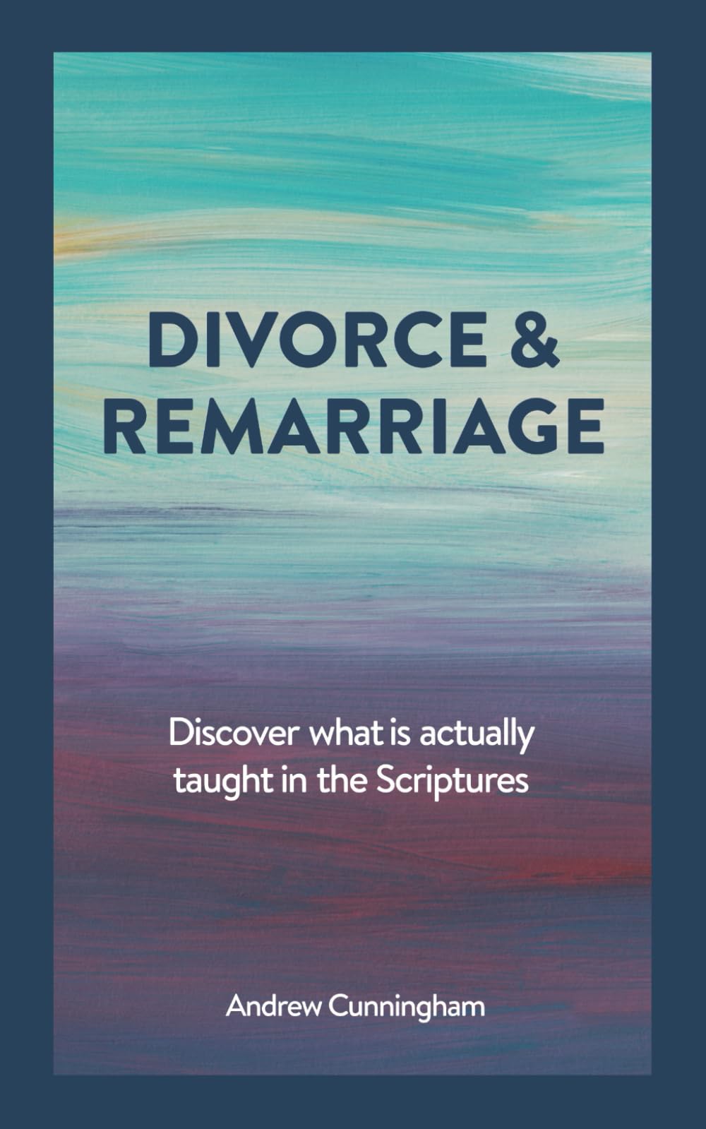 Divorce & Remarriage: Discover what is actually taught in the Scriptures