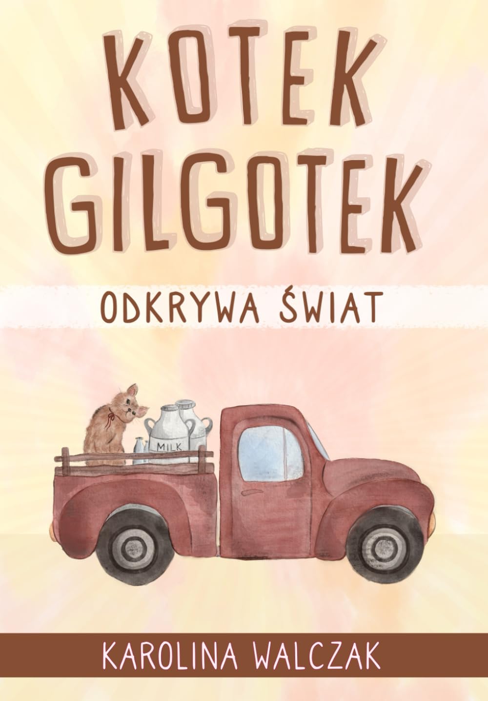 Kotek Gilgotek: Inspirujaca historia Kotka o odwadze, ciekawości i szukaniu samego siebie. Bajka dla dzieci z morałem, o byciu sobą i wdzięcznośći.