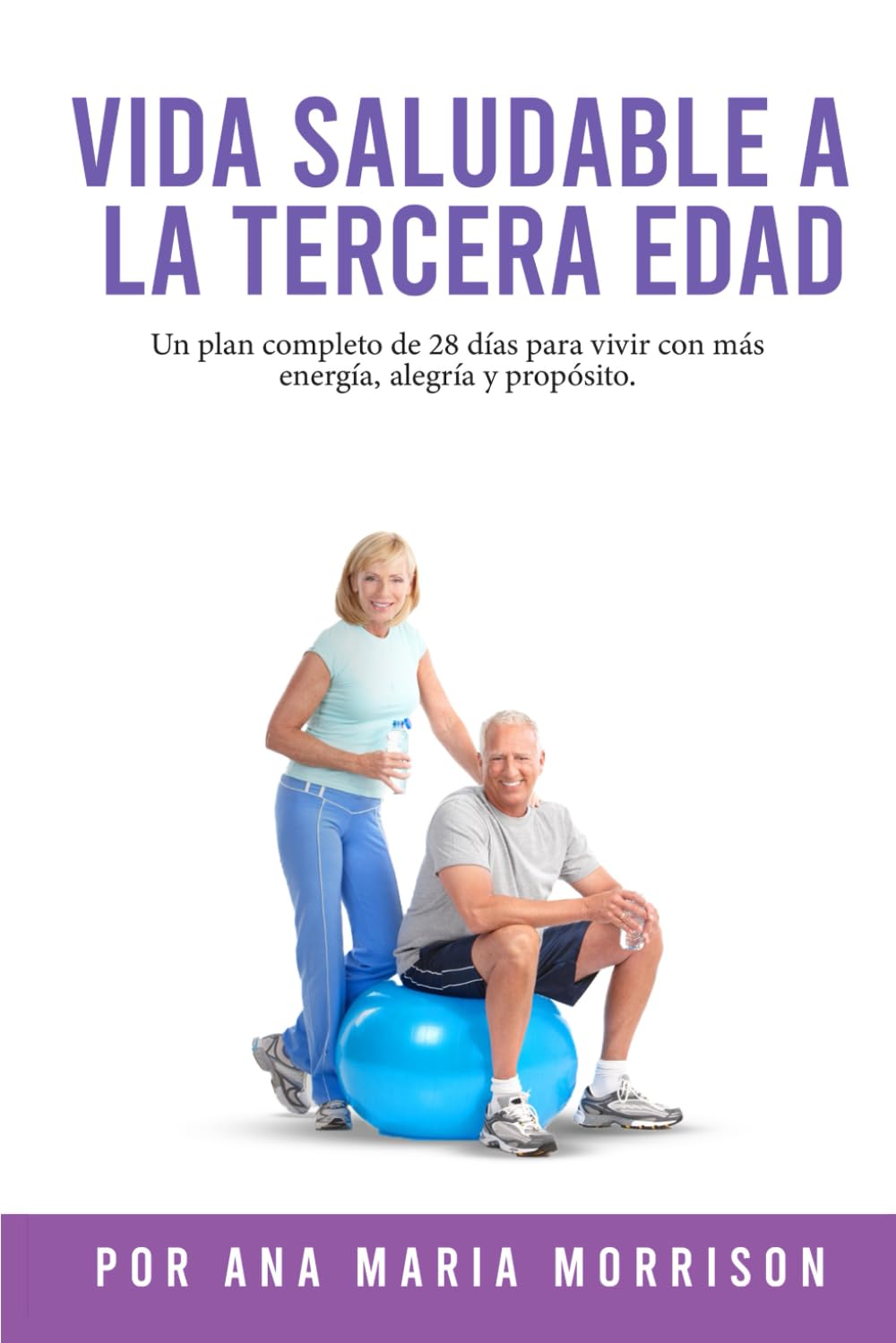 VIDA SALUDABLE A LA TERCERA EDAD: Plan de Bienestar de 28 Días con Recetas, Ejercicios Suaves, Actividades Mentales, Motivación y Espacio para Diario
