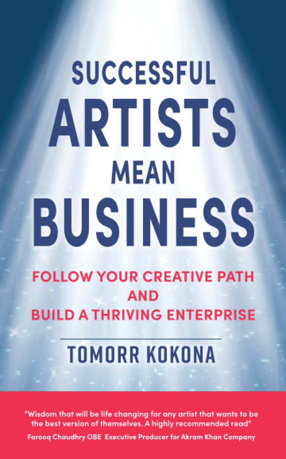Successful Artists Mean Business: Follow your creative path and build a thriving enterprise