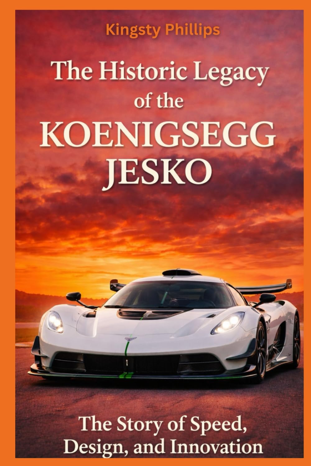 The Historic Legacy of the Koenigsegg Jesko: The Story of Speed, Design, and Innovation (The Historic Legacy of Automotive Speed, Innovation & Design)