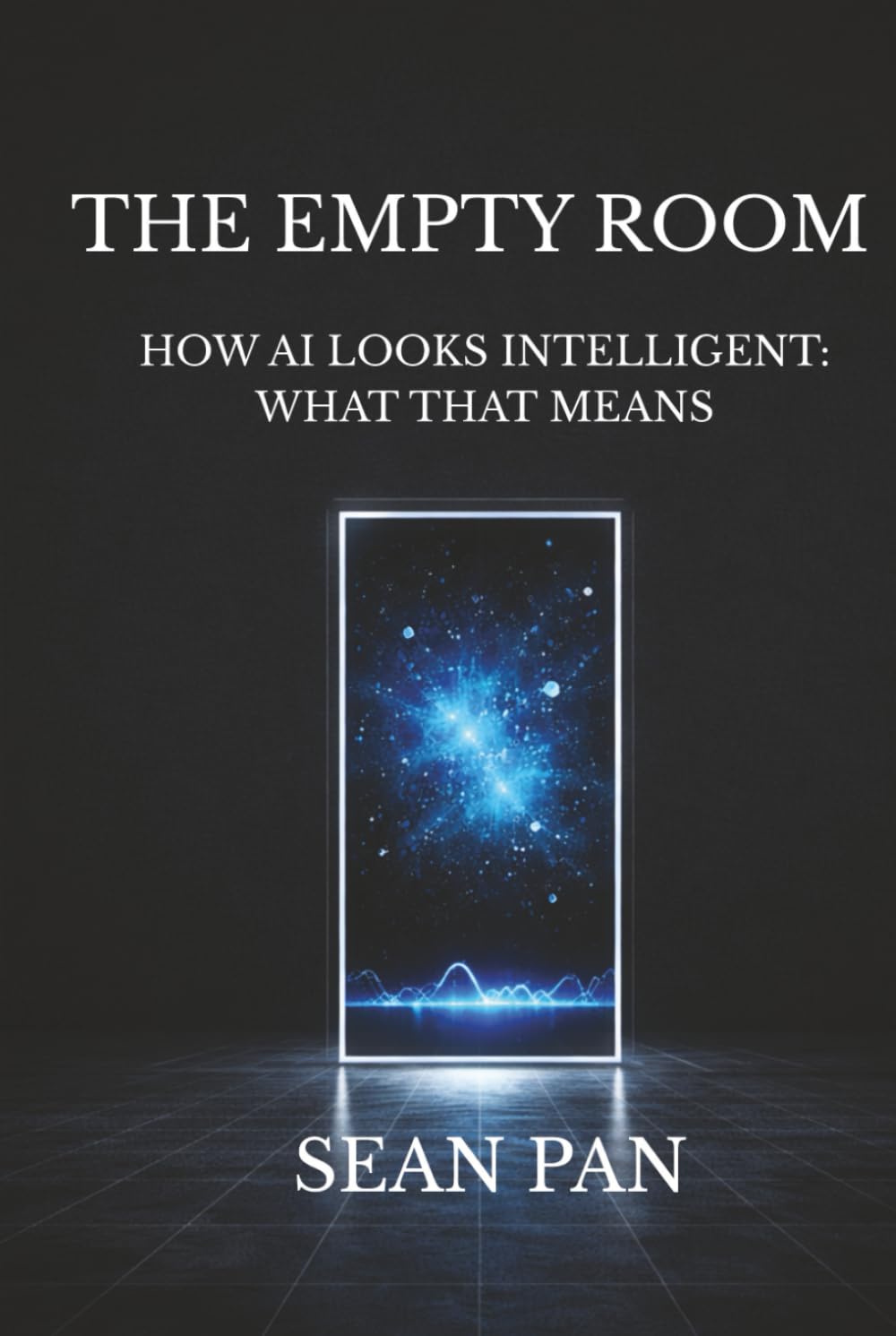THE EMPTY ROOM: HOW AI LOOKS INTELLIGENT: WHAT THAT MEANS