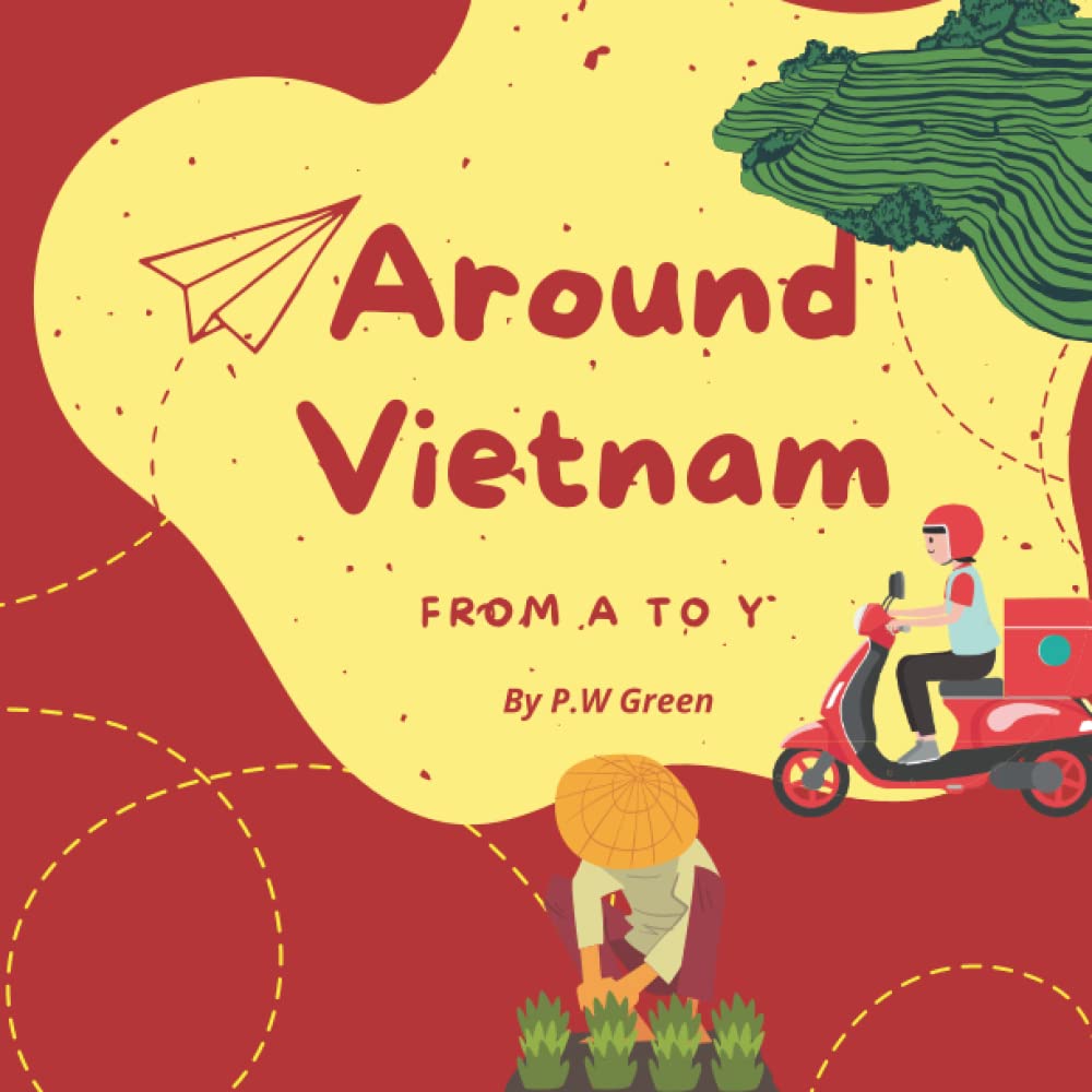 Around Vietnam from A to Y: Explore Vietnam| Picture Book on Vietnam Culture (Play To Learn Vietnamese Series)