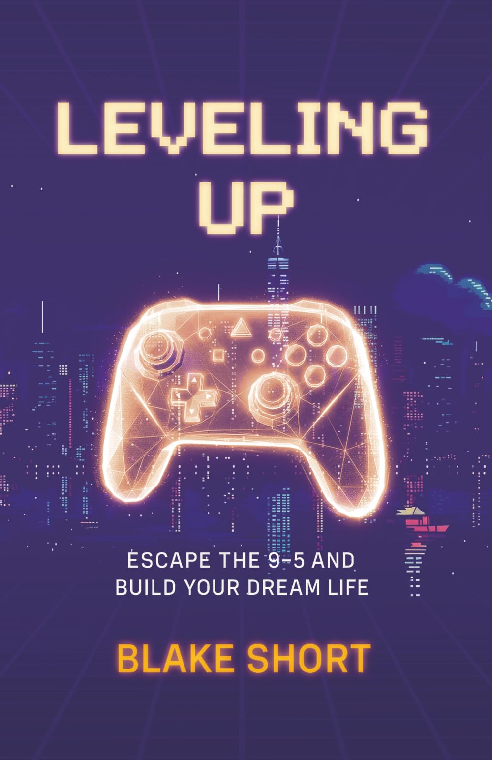 Leveling Up: Escape the 9-5 and Build Your Dream Life