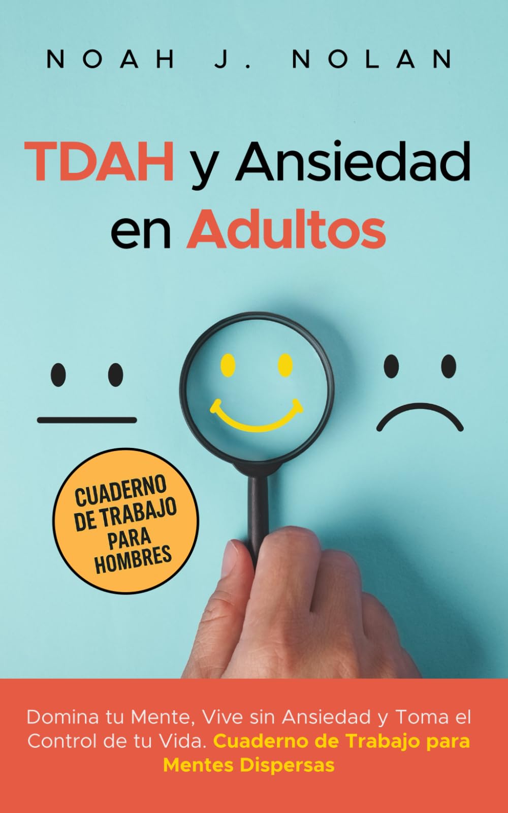 TDAH y Ansiedad en Adultos: Domina tu mente, vive sin ansiedad y toma el control de tu vida – Cuaderno de trabajo para mentes dispersas