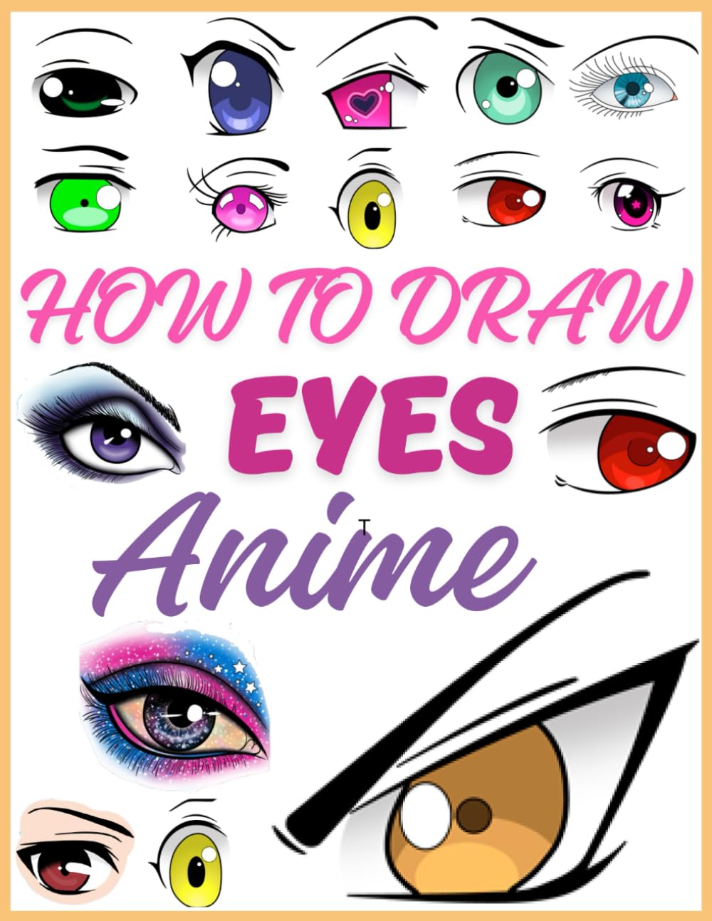 How to draw eyes anime: A Step-by-Step Guide to Creating Amazing Eyes Anime for Kids, Teens, and Adults