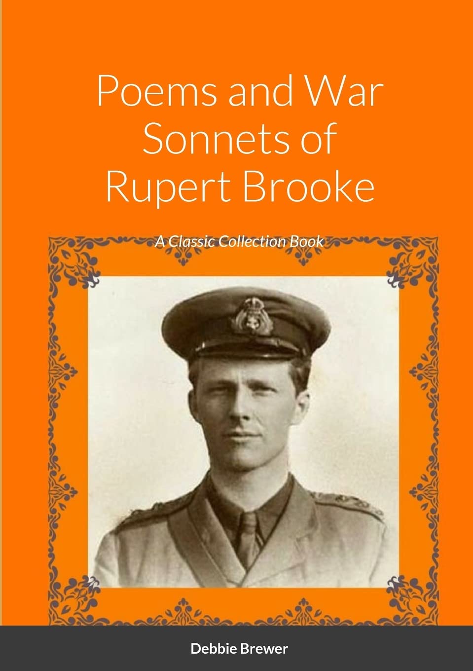 Poems and War Sonnets of Rupert Brooke: A Classic Collection Book