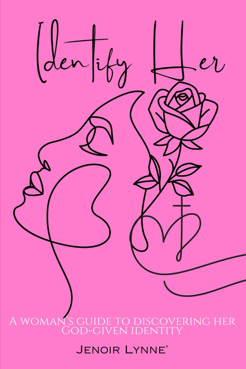 Identify Her: A Woman's Guide To Discovering Her God-Given Identity