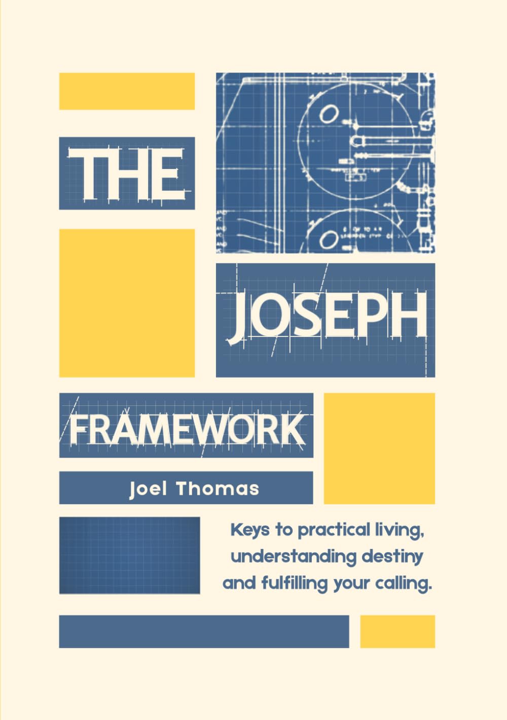 The Joseph Framework: Keys to practical living, understanding destiny and fulfilling your calling.