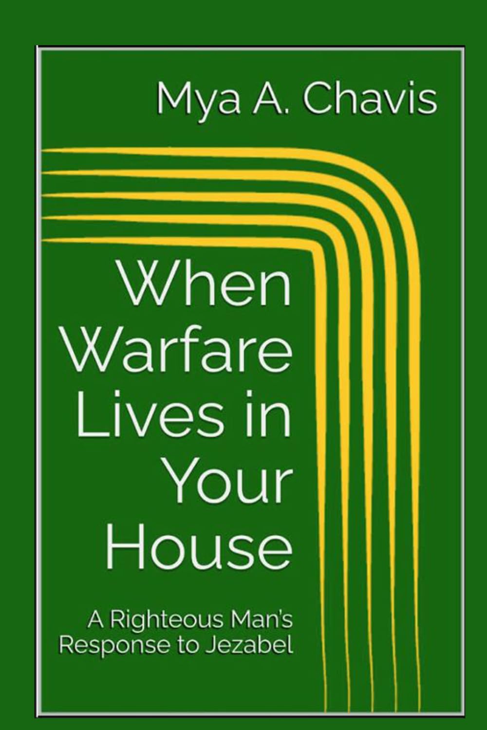 When Warfare Lives in Your House:: A Righteous Man’s Response to Jezabel (The Unshakable Throne of Abba "God our Father": The Sovereignty of God's Will)