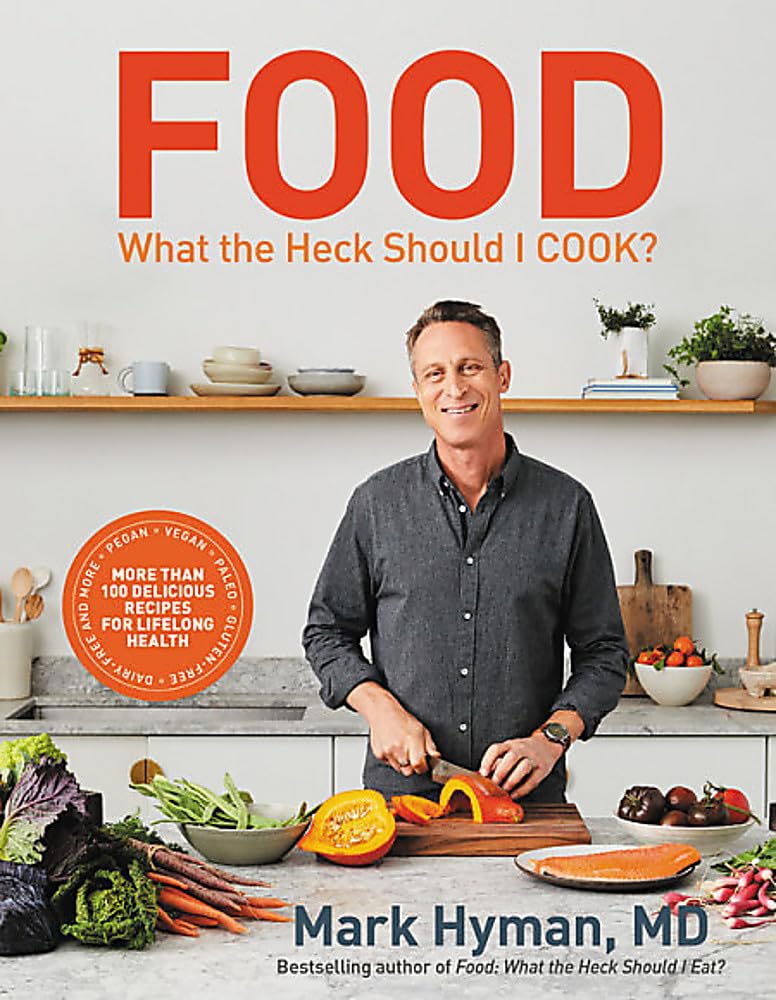 Food: What the Heck Should I Cook?: More than 100 delicious recipes--​pegan, vegan, paleo, gluten-​free, dairy-​free, and more--​for lifelong health: 8 (The Dr. Mark Hyman Library)