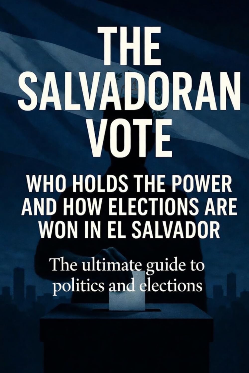 The Salvadoran Vote: Who Holds the Power and How Elections Are Won in El Salvador