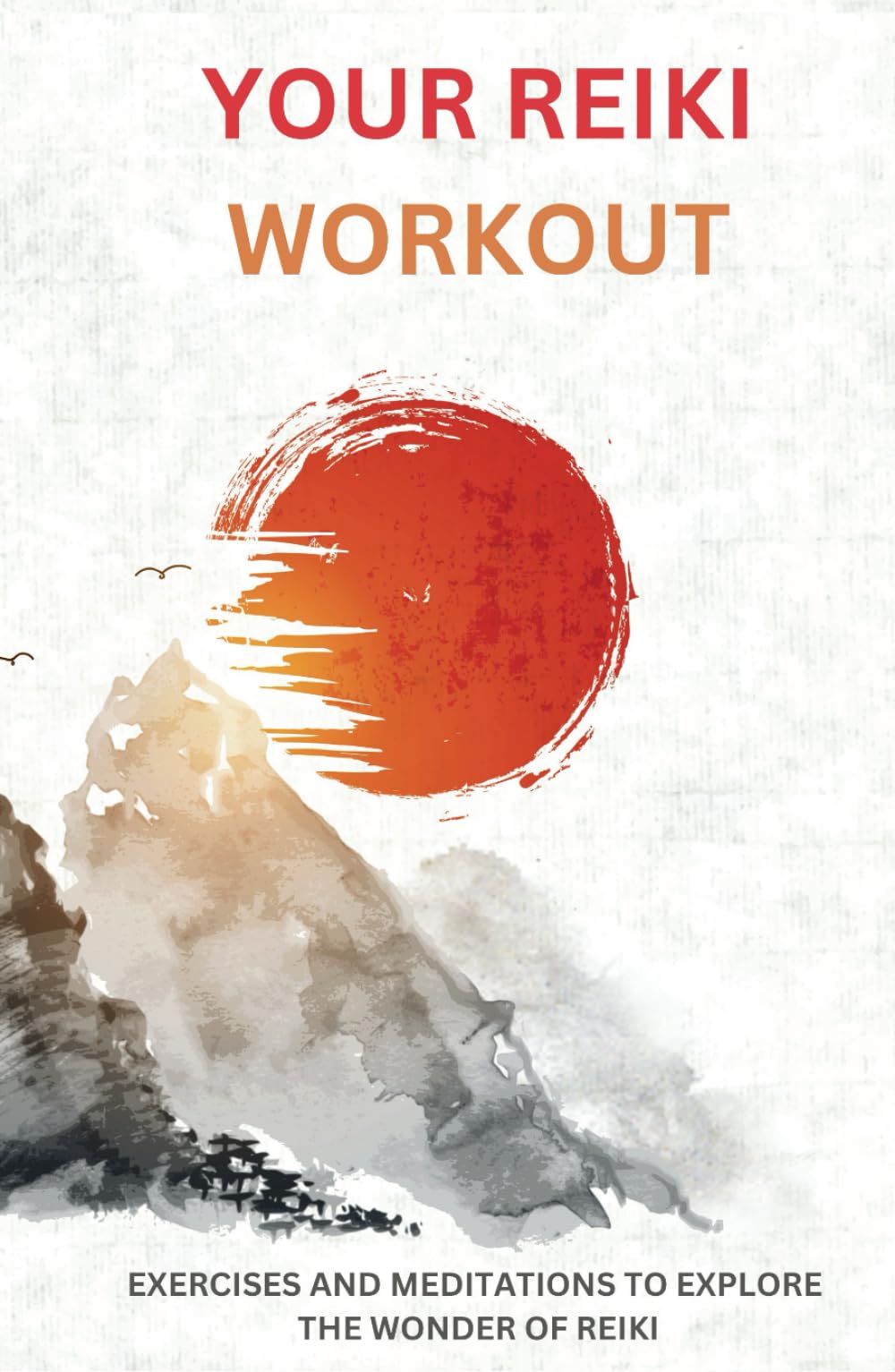 Your Reiki Workout: Exercises and Meditations to Experience the Wonder of Reiki Healing