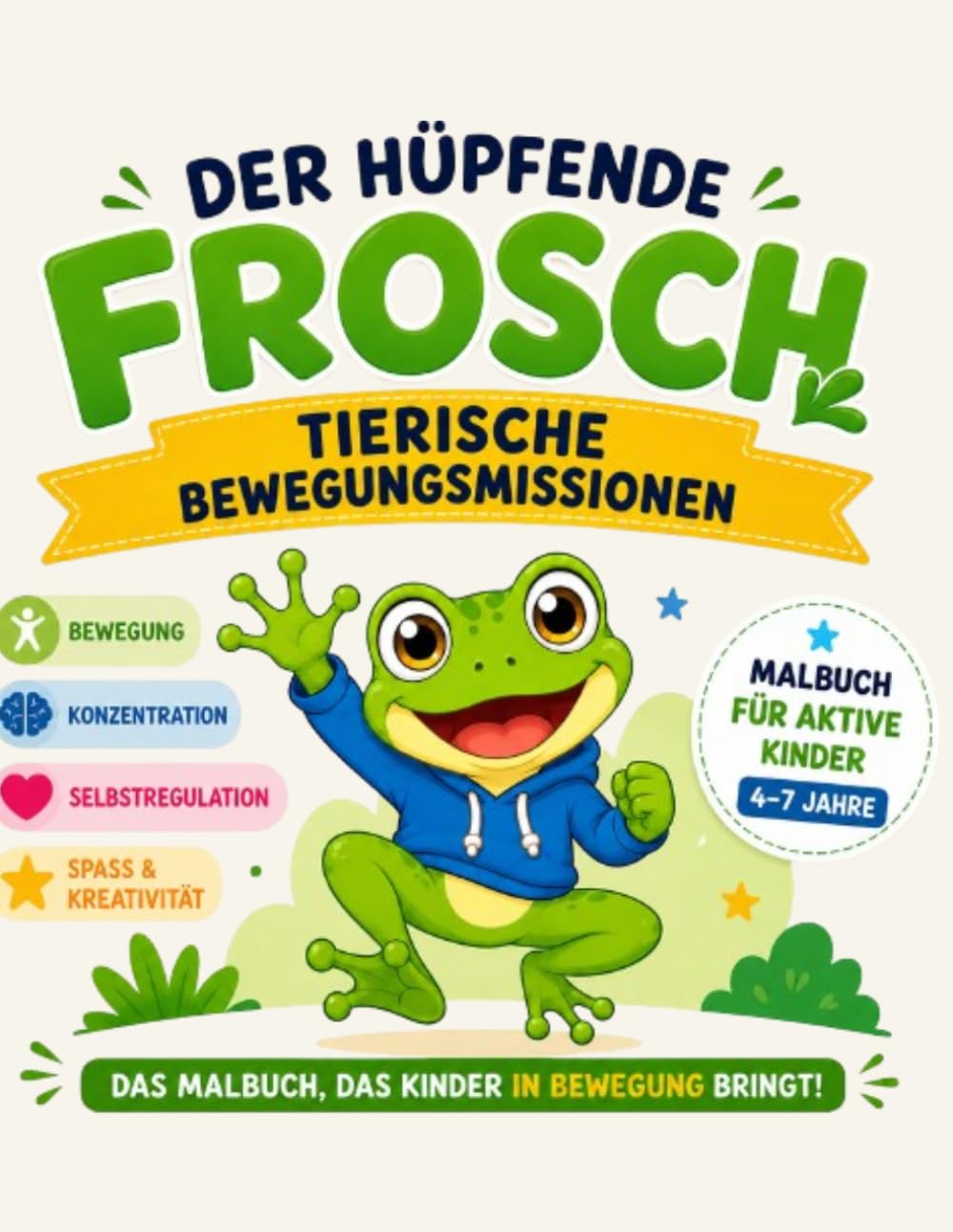 Der hüpfende Frosch: Tierische Bewegungsmissionen für aktive Kinder (4-7 Jahre) – Fokus, Konzentration durch Bewegung und Ausmalspaß