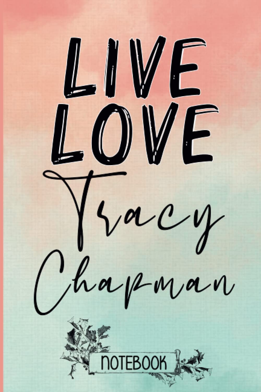 Live Love Tracy Chapman: Blank Lined Tracy Chapman Notebook, Journal, Diary, Planner, Organizer for Tracy Chapman Fans | Perfect Notebook For Pop ... |For All Artists Fans, Pop stars Supporters