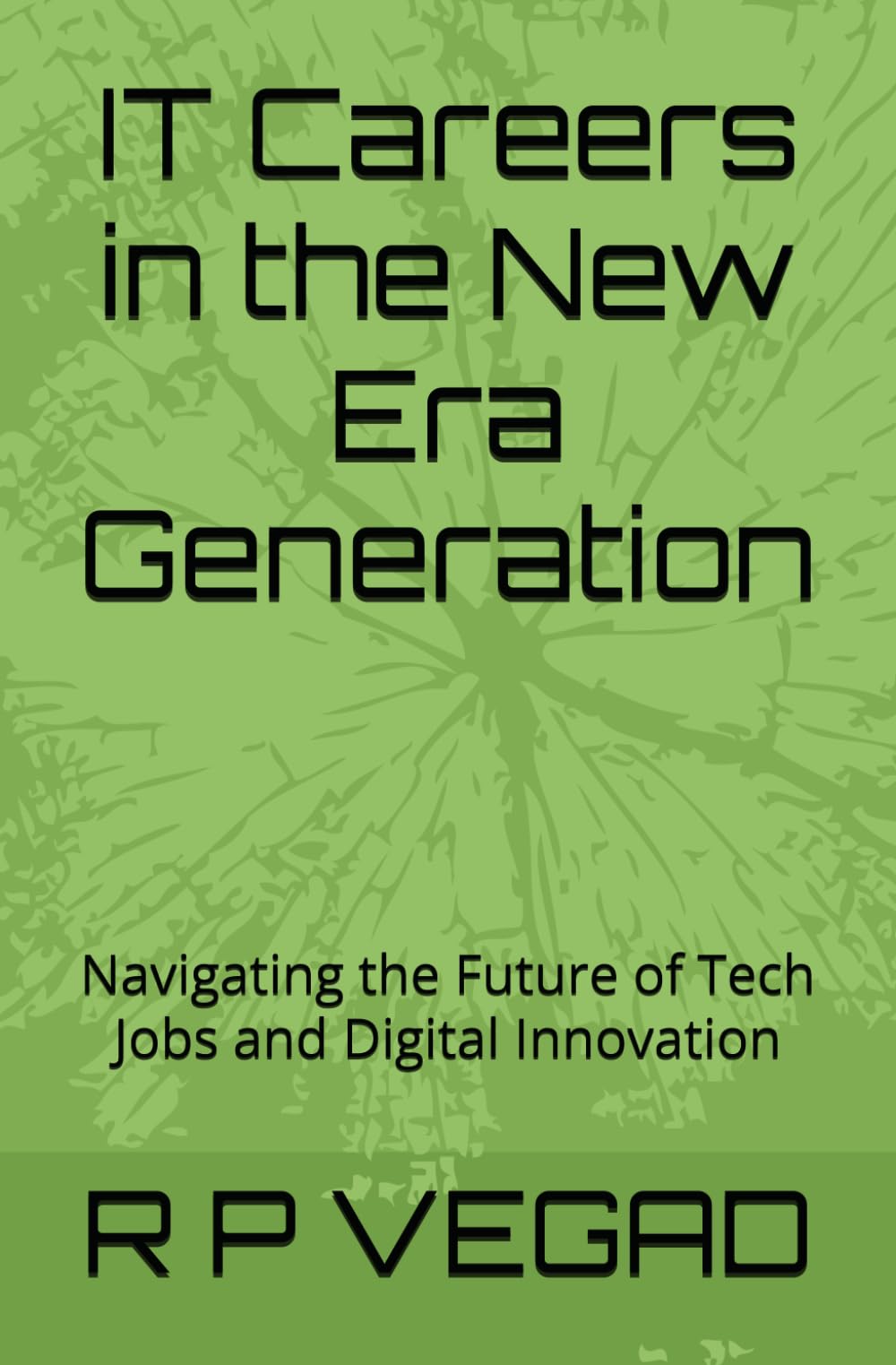 IT Careers in the New Era Generation: Navigating the Future of Tech Jobs and Digital Innovation (New Era Guides)