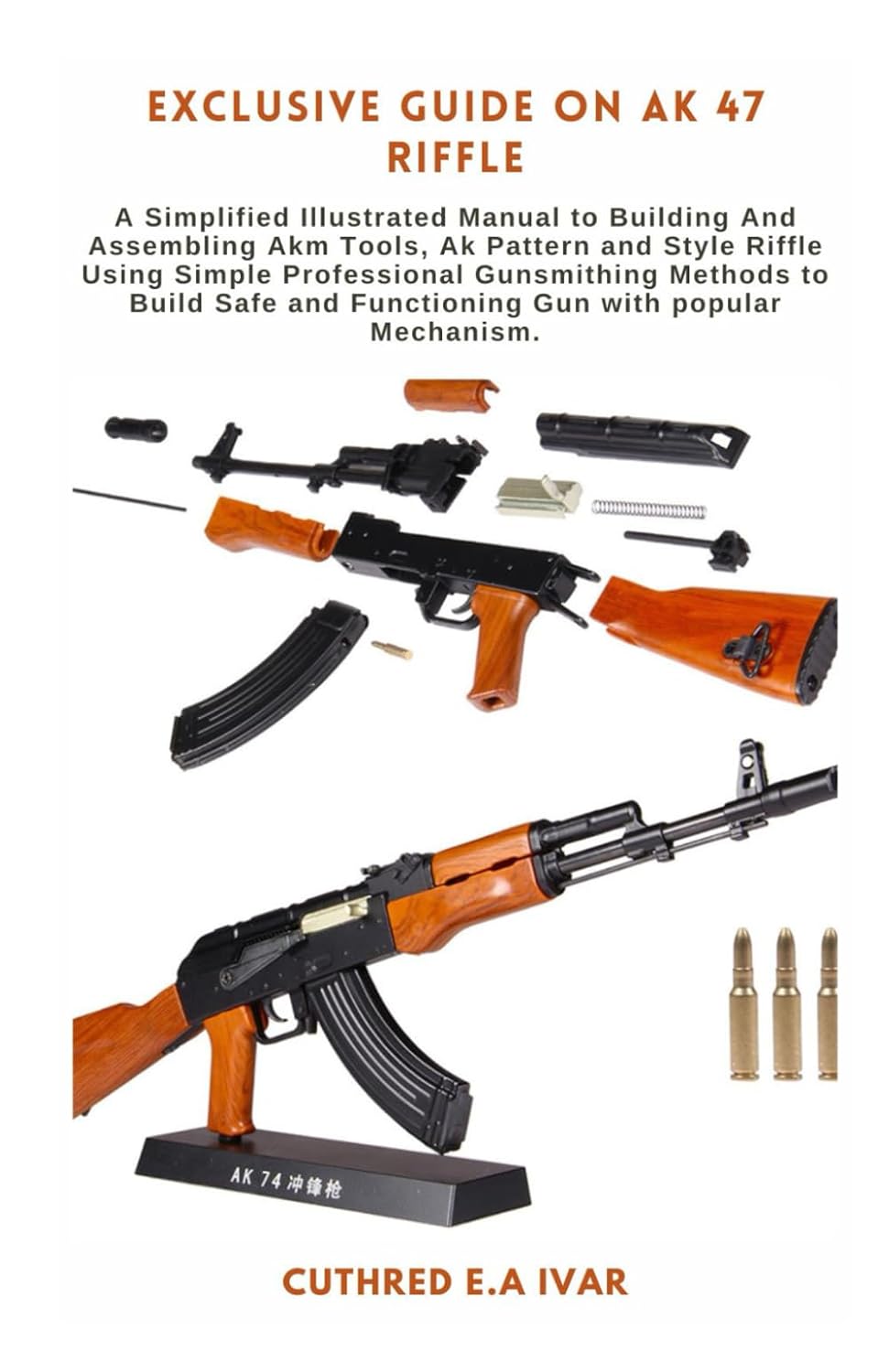 EXCLUSIVE GUIDE ON AK 47 RIFFLE A Simplified Illustrated Manual to