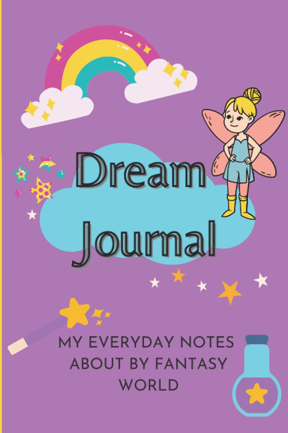 Dream Journal | My Everyday notes about my fantasy world: Dream Journal Notebook for kids| Dream Journal for girls| 6x9 in| 100 pages to record your ... to write your dreams| Journal gift for girls