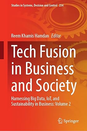 Tech Fusion in Business and Society:Harnessing Big Data, IoT, and Sustainability in Business:Volume 2 (Studies in Systems, Decision and Control, 234)