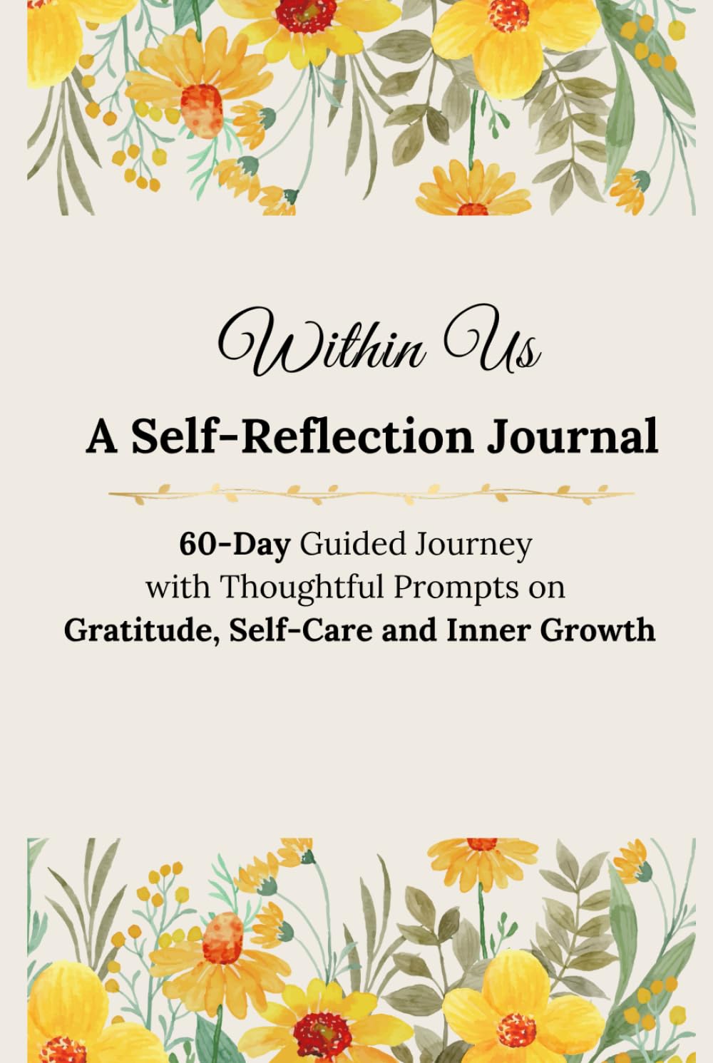 Within Us - A Self-Reflection Journal: 60-Day Guided Journey with Thoughtful Prompts on Gratitude, Self-Care and Inner Growth