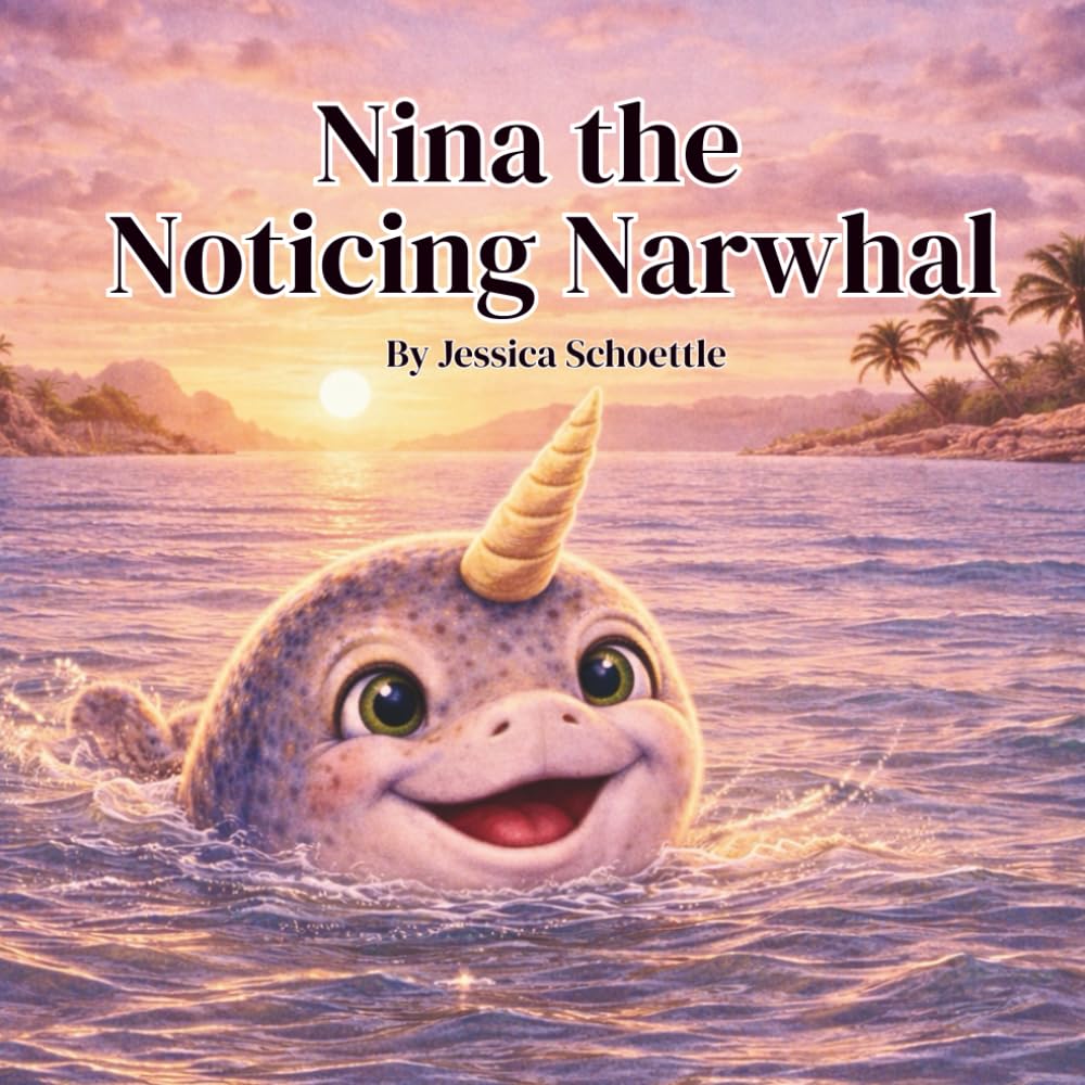 Nina the Noticing Narwhal (Big Feelings, Brave Hearts- An Alphabet Collection for Kids)