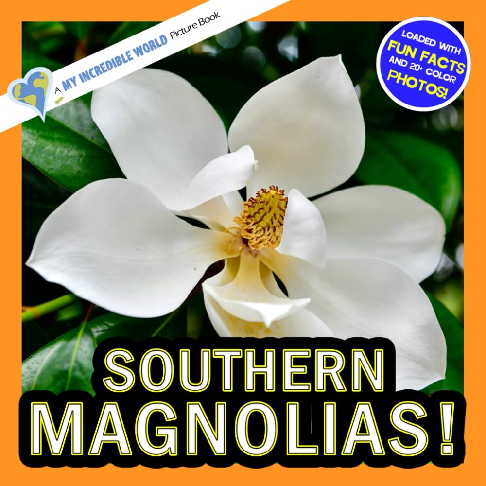 Southern Magnolias!: A My Incredible World Picture Book for Children (My Incredible World: Nature and Animal Picture Books for Children)